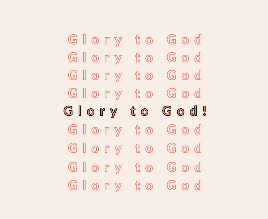 To Him be the Glory!